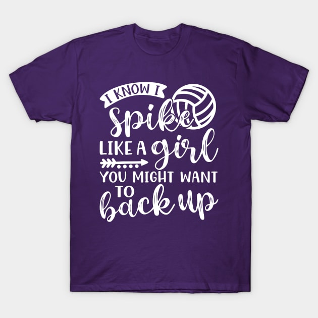 I Know I Spike Like A Girl You Might Want To Back Up Volleyball T-Shirt by GlimmerDesigns